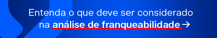 Entenda o que deve ser considerado na análise de franqueabilidade ➜